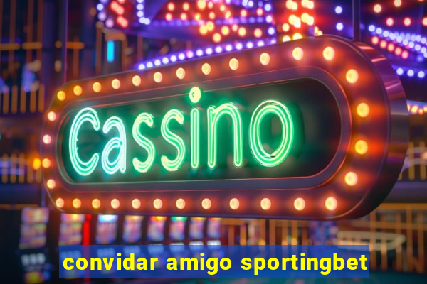 convidar amigo sportingbet